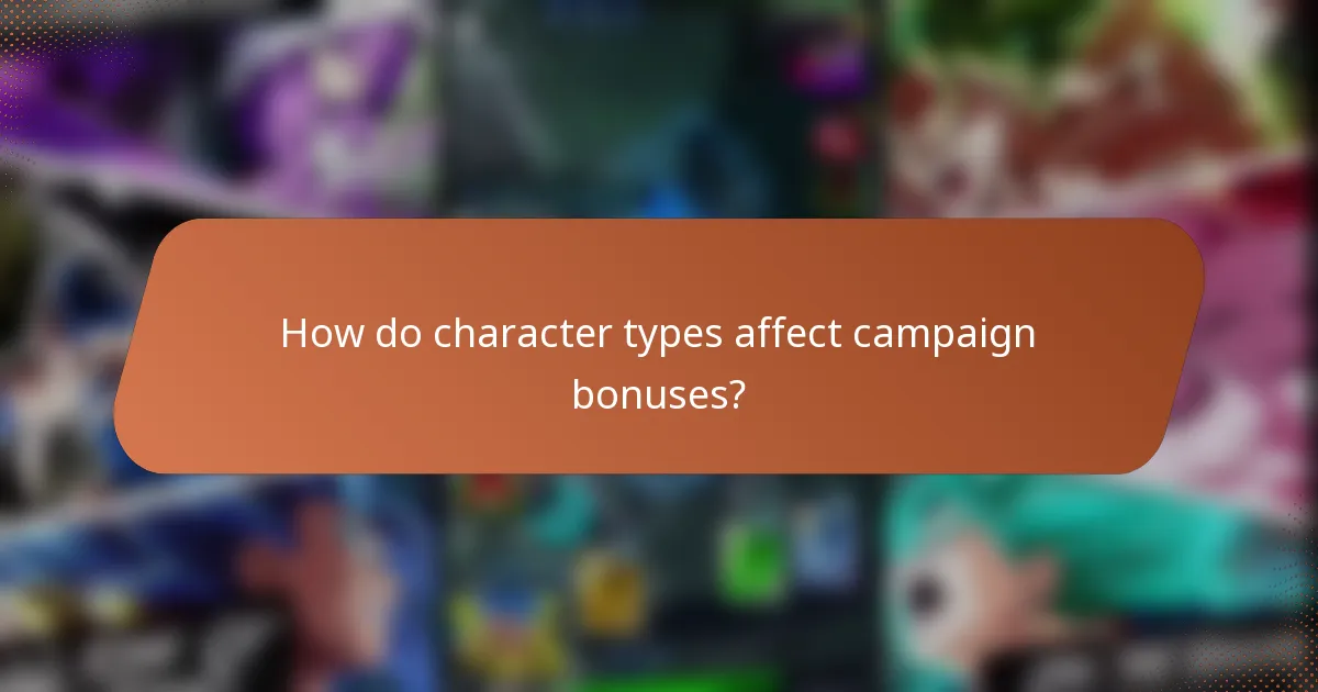 How do character types affect campaign bonuses?
