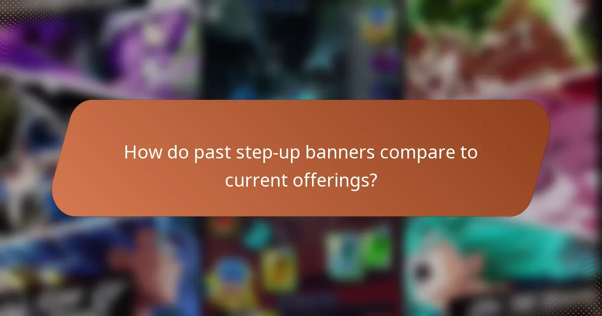 How do past step-up banners compare to current offerings?