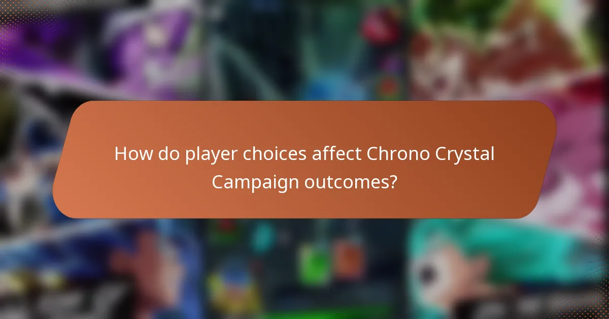How do player choices affect Chrono Crystal Campaign outcomes?