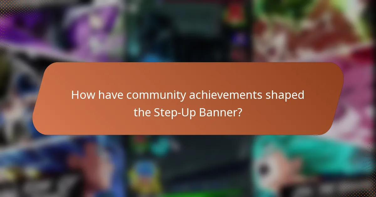How have community achievements shaped the Step-Up Banner?