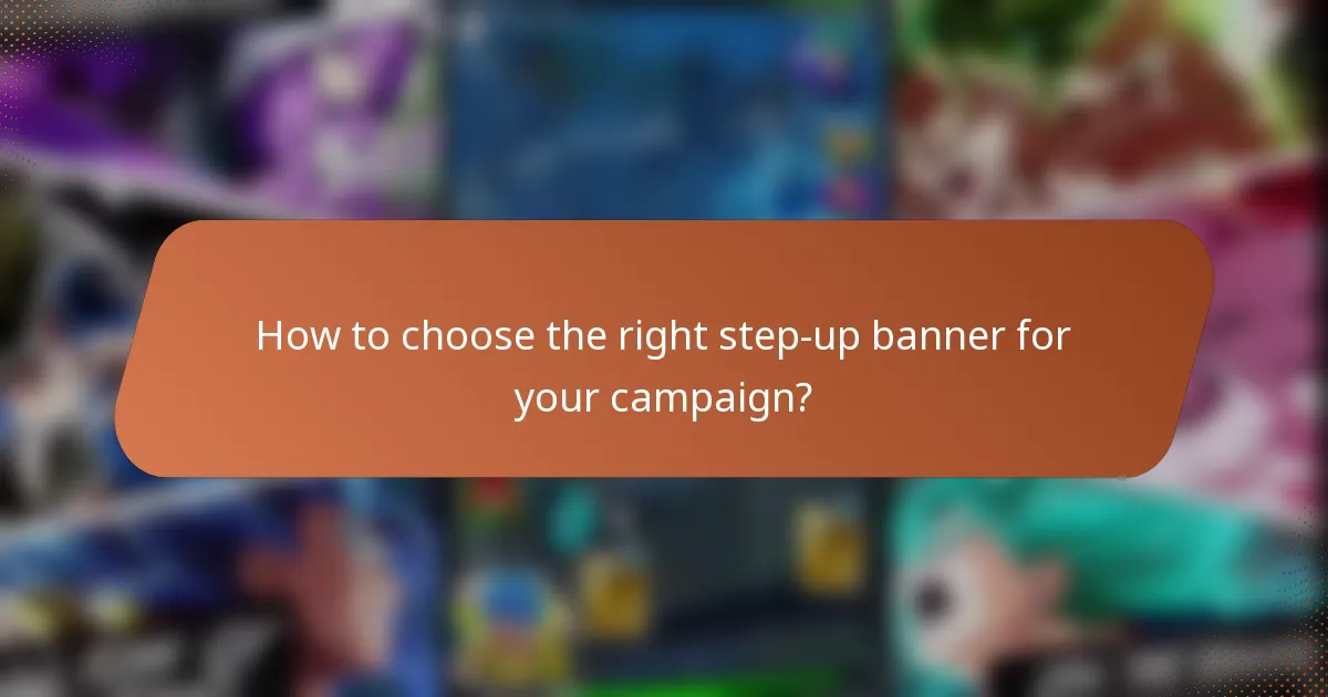 How to choose the right step-up banner for your campaign?