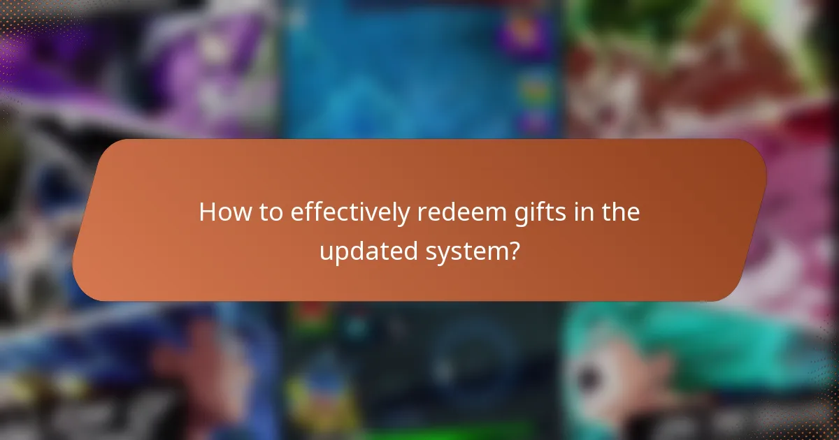 How to effectively redeem gifts in the updated system?