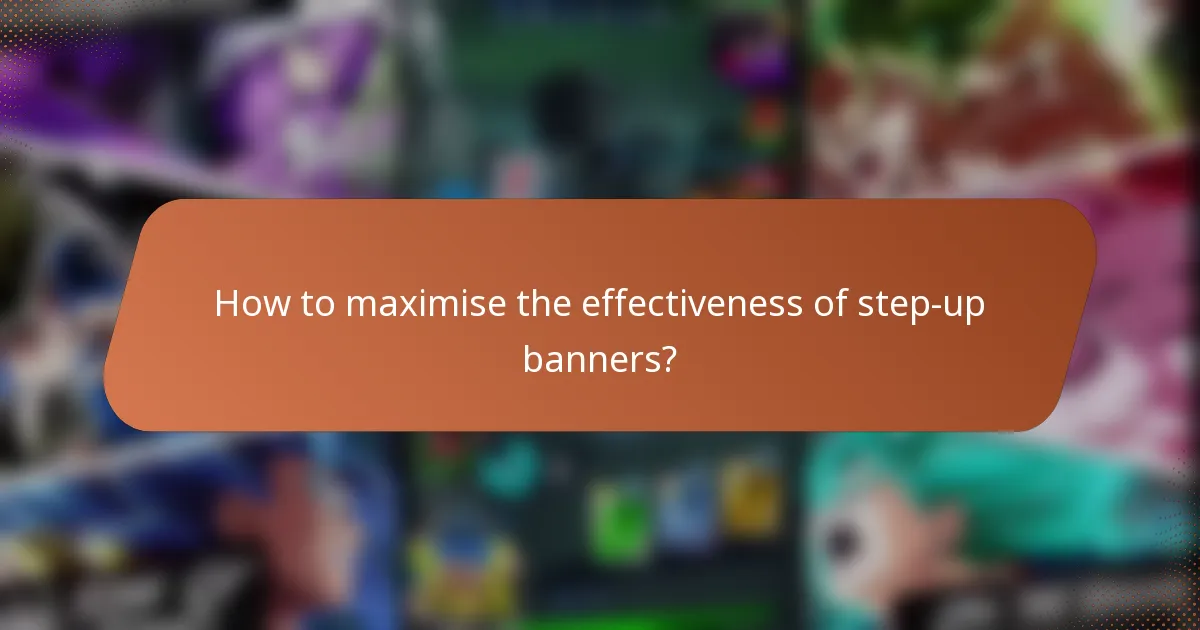 How to maximise the effectiveness of step-up banners?