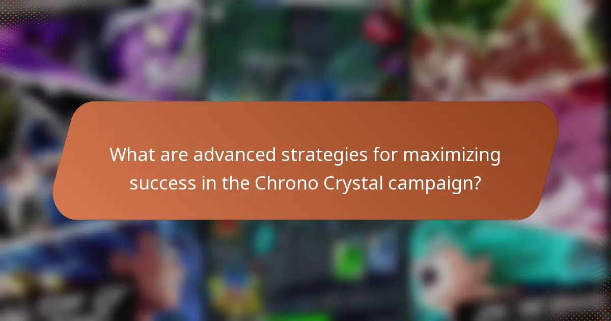 What are advanced strategies for maximizing success in the Chrono Crystal campaign?
