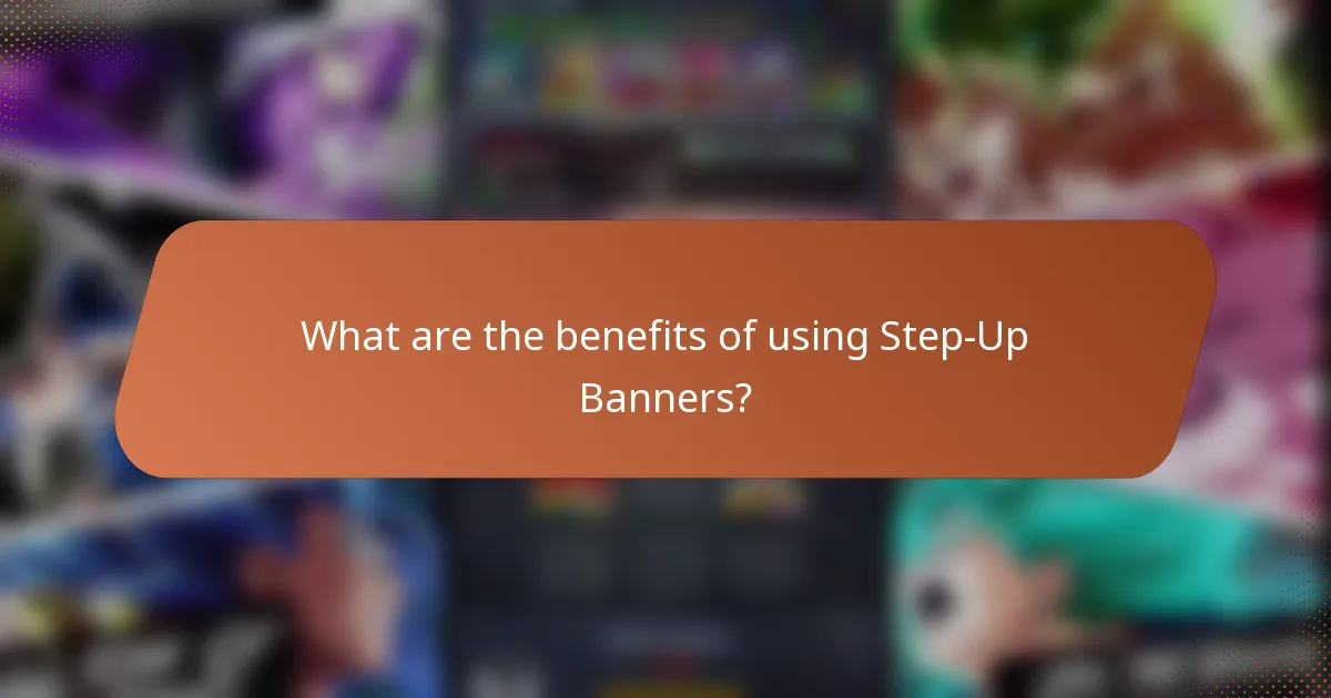What are the benefits of using Step-Up Banners?