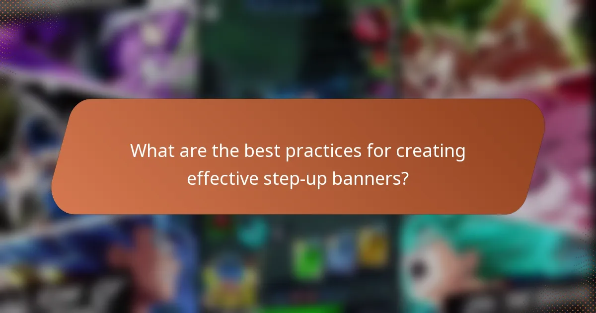 What are the best practices for creating effective step-up banners?