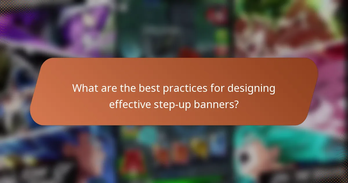 What are the best practices for designing effective step-up banners?