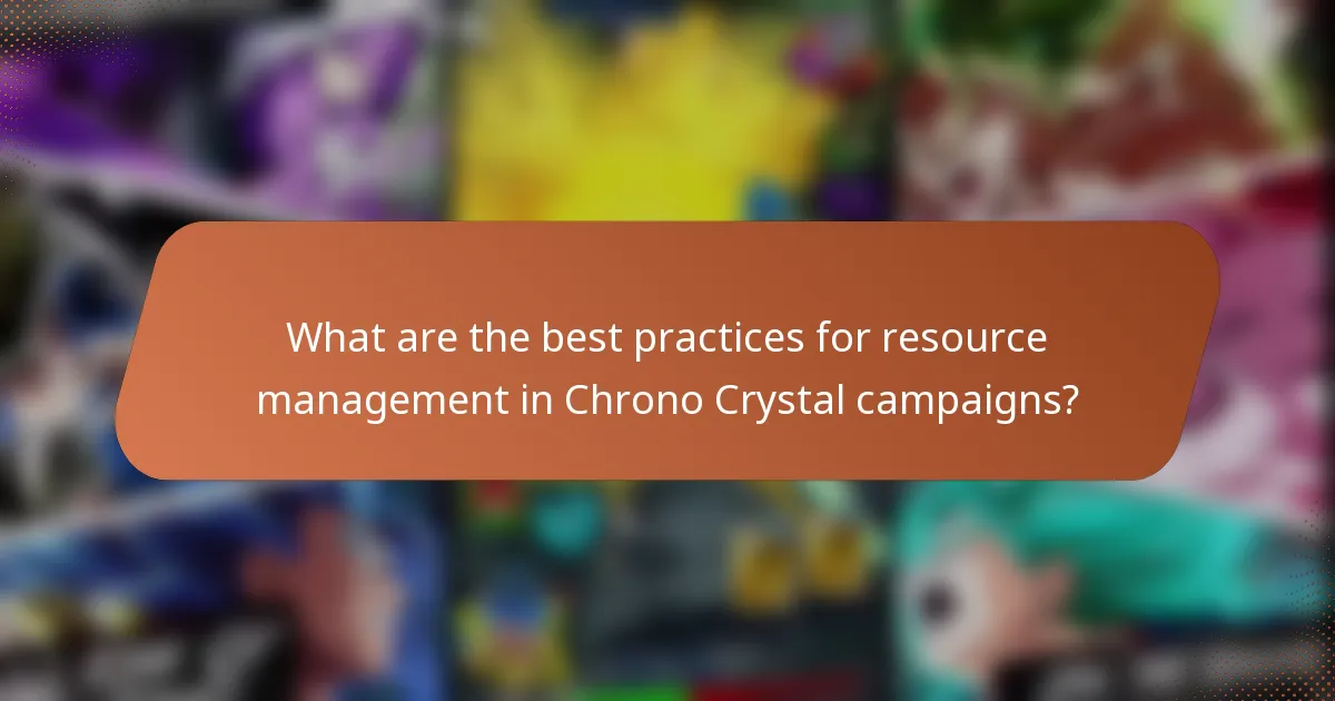 What are the best practices for resource management in Chrono Crystal campaigns?