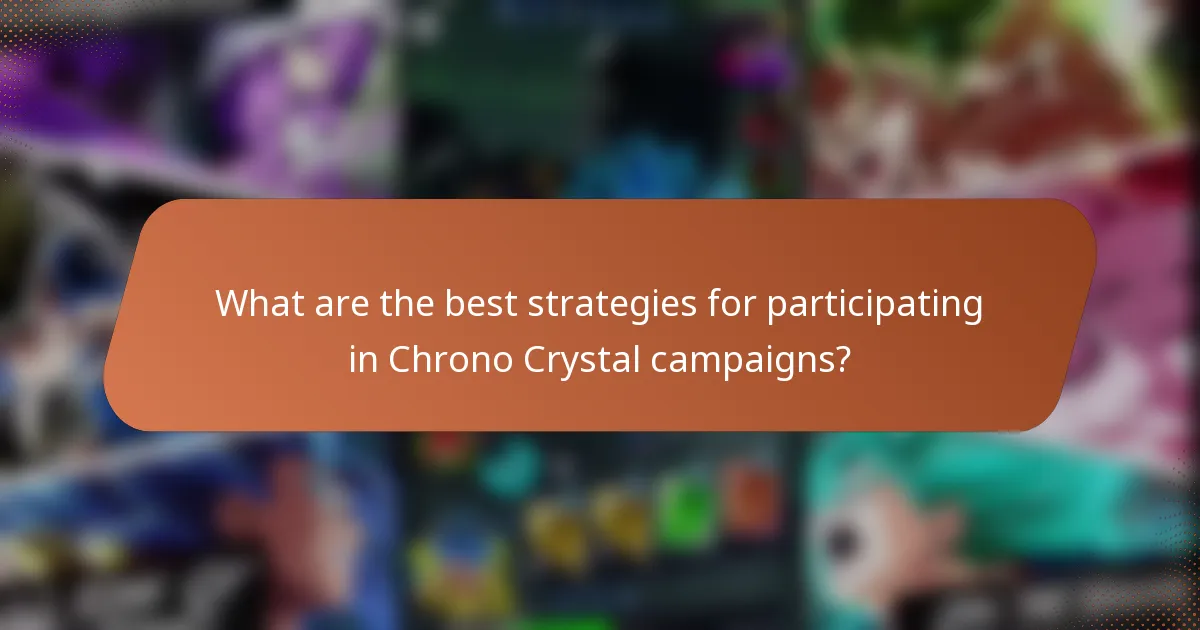 What are the best strategies for participating in Chrono Crystal campaigns?