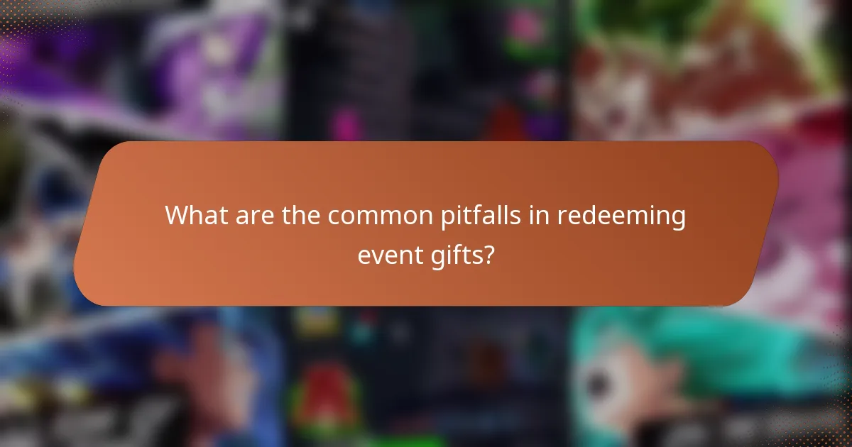 What are the common pitfalls in redeeming event gifts?