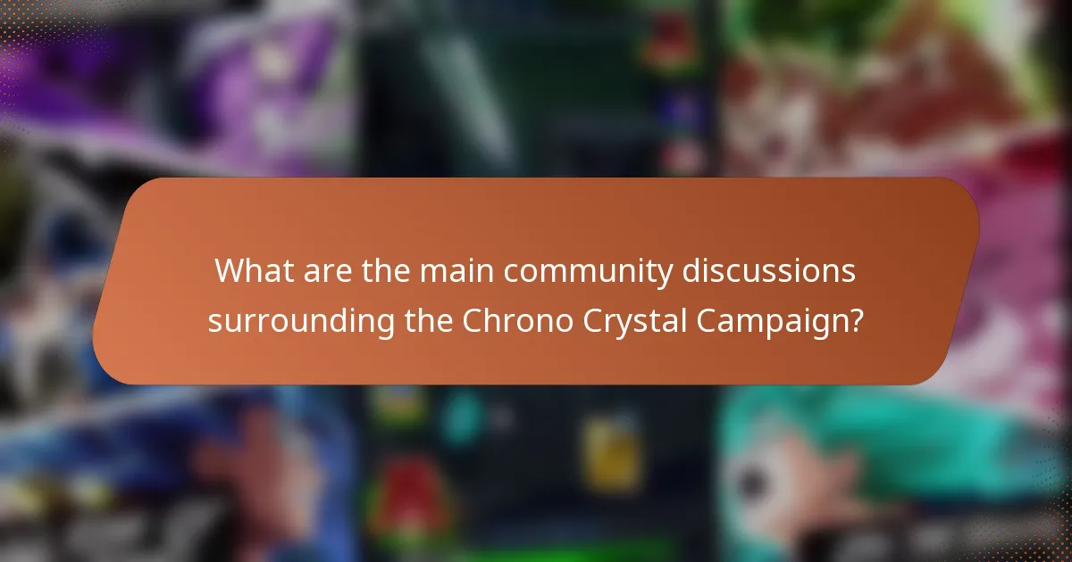 What are the main community discussions surrounding the Chrono Crystal Campaign?