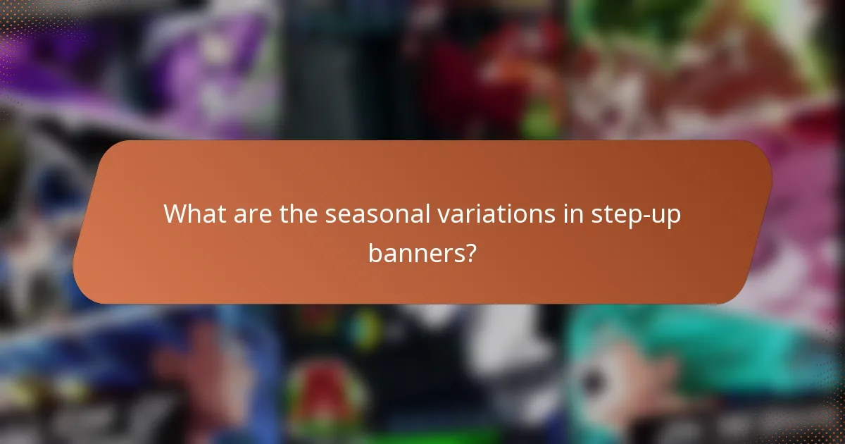 What are the seasonal variations in step-up banners?
