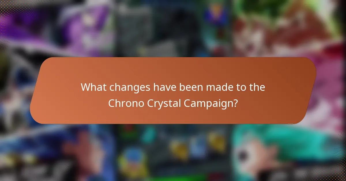 What changes have been made to the Chrono Crystal Campaign?