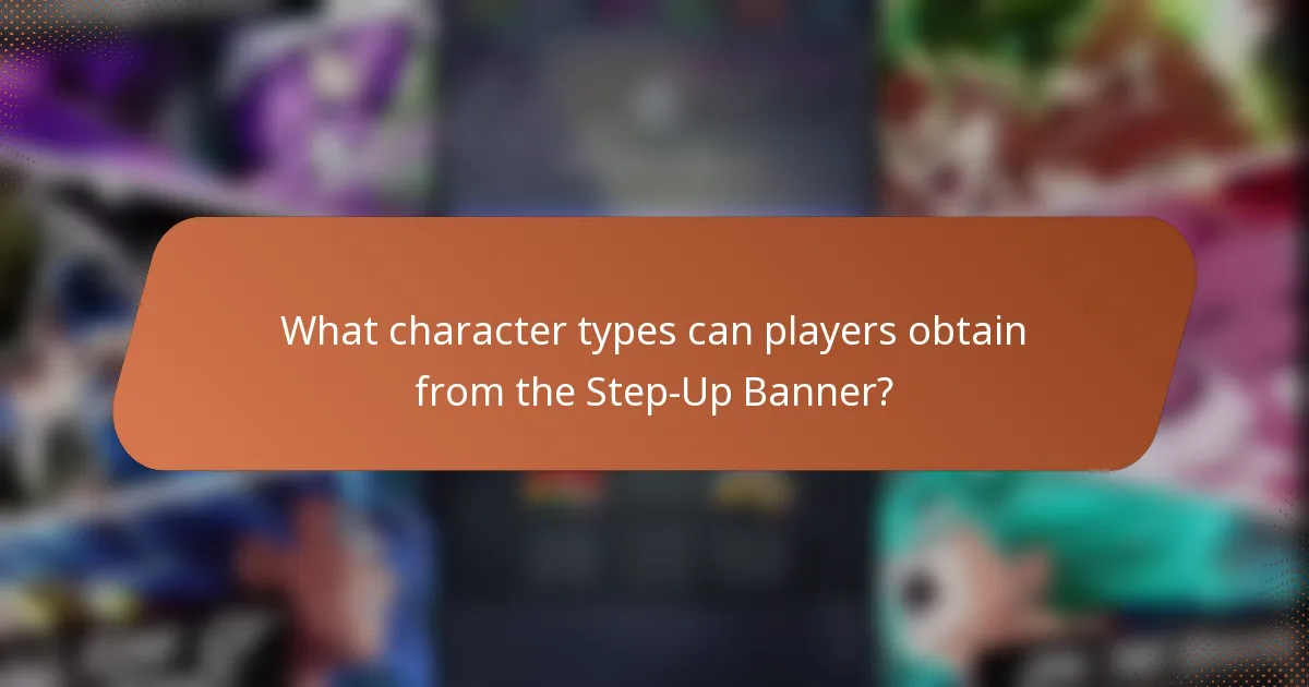 What character types can players obtain from the Step-Up Banner?