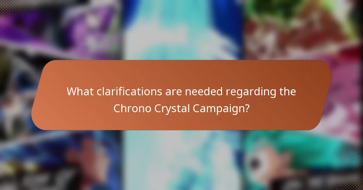What clarifications are needed regarding the Chrono Crystal Campaign?