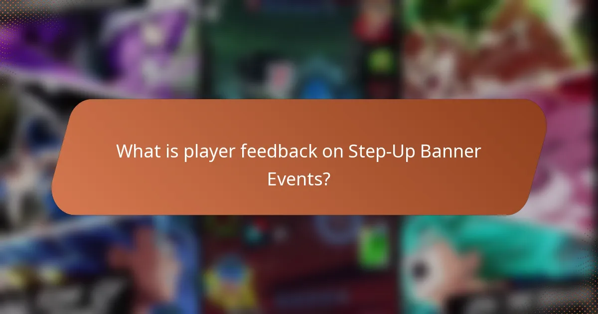 What is player feedback on Step-Up Banner Events?