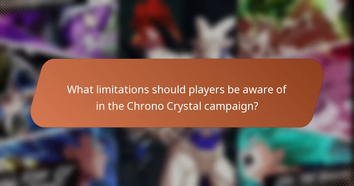 What limitations should players be aware of in the Chrono Crystal campaign?