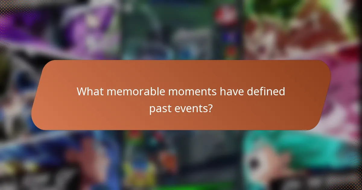 What memorable moments have defined past events?