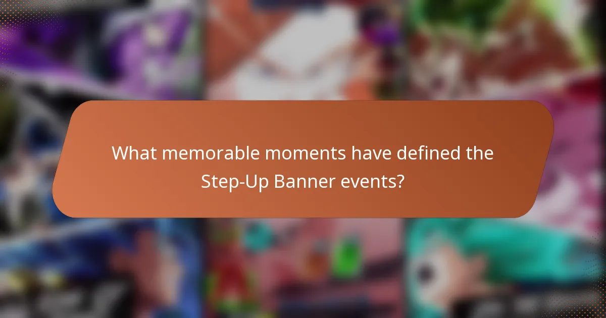 What memorable moments have defined the Step-Up Banner events?