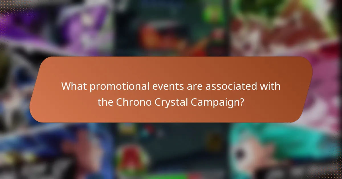 What promotional events are associated with the Chrono Crystal Campaign?
