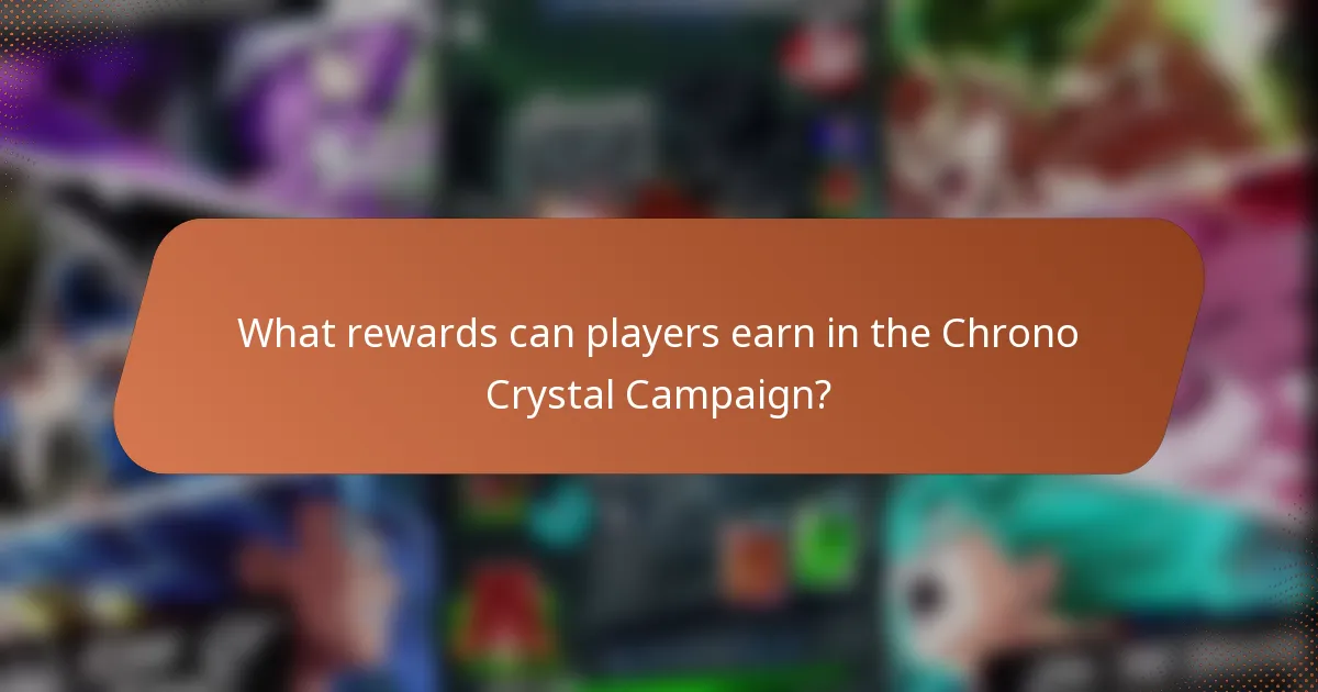 What rewards can players earn in the Chrono Crystal Campaign?