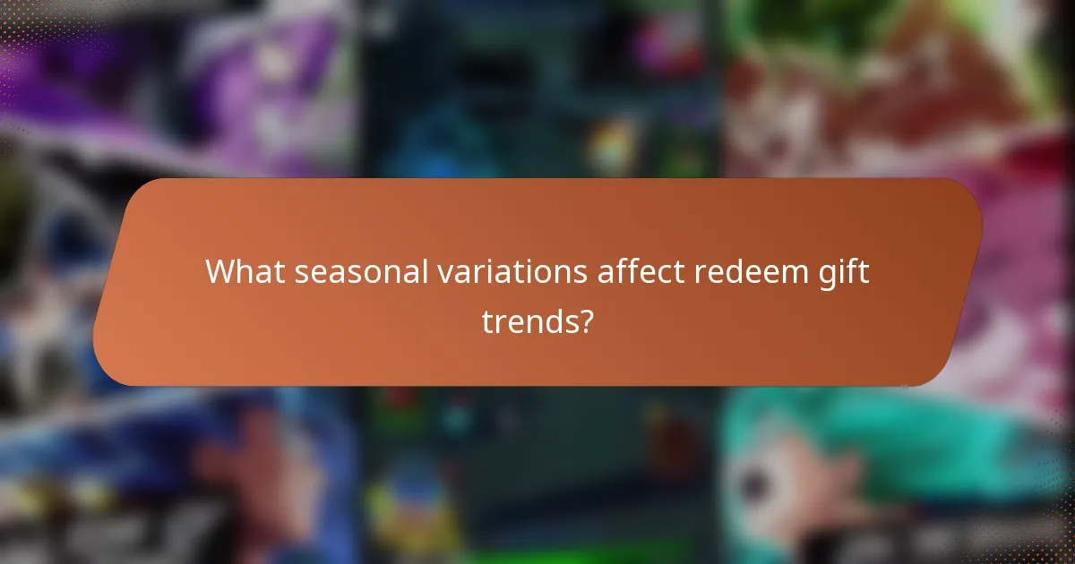 What seasonal variations affect redeem gift trends?