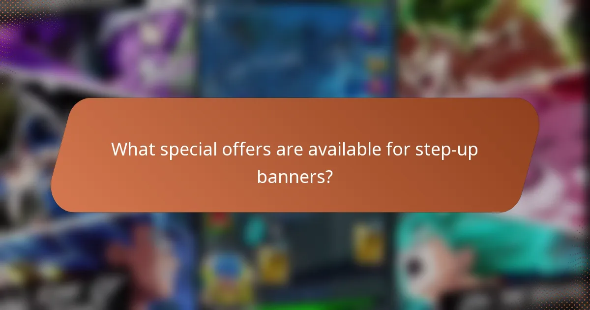 What special offers are available for step-up banners?