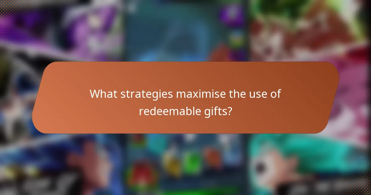 What strategies maximise the use of redeemable gifts?
