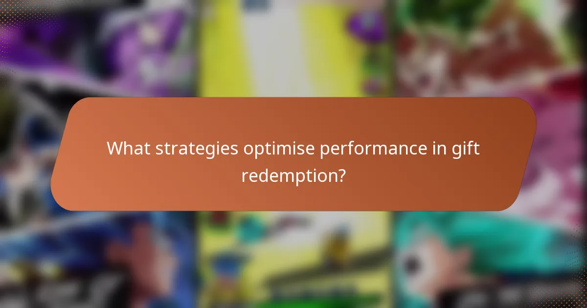 What strategies optimise performance in gift redemption?