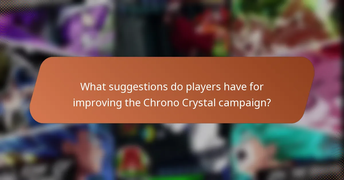 What suggestions do players have for improving the Chrono Crystal campaign?