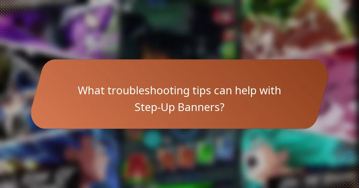 What troubleshooting tips can help with Step-Up Banners?