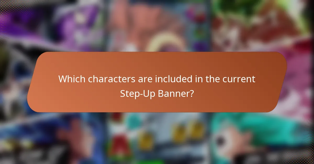 Which characters are included in the current Step-Up Banner?