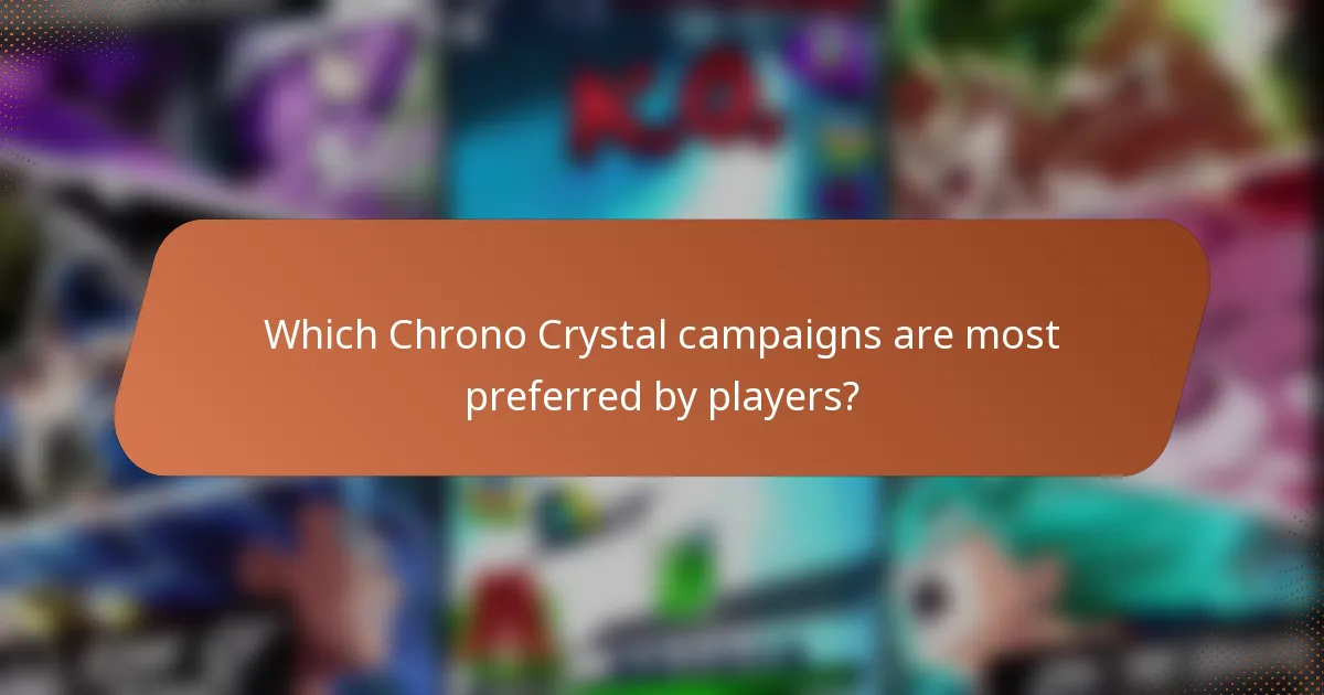 Which Chrono Crystal campaigns are most preferred by players?