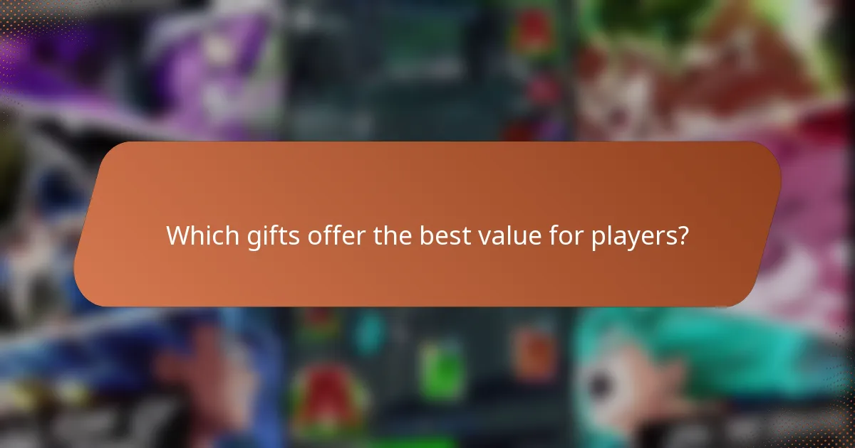 Which gifts offer the best value for players?