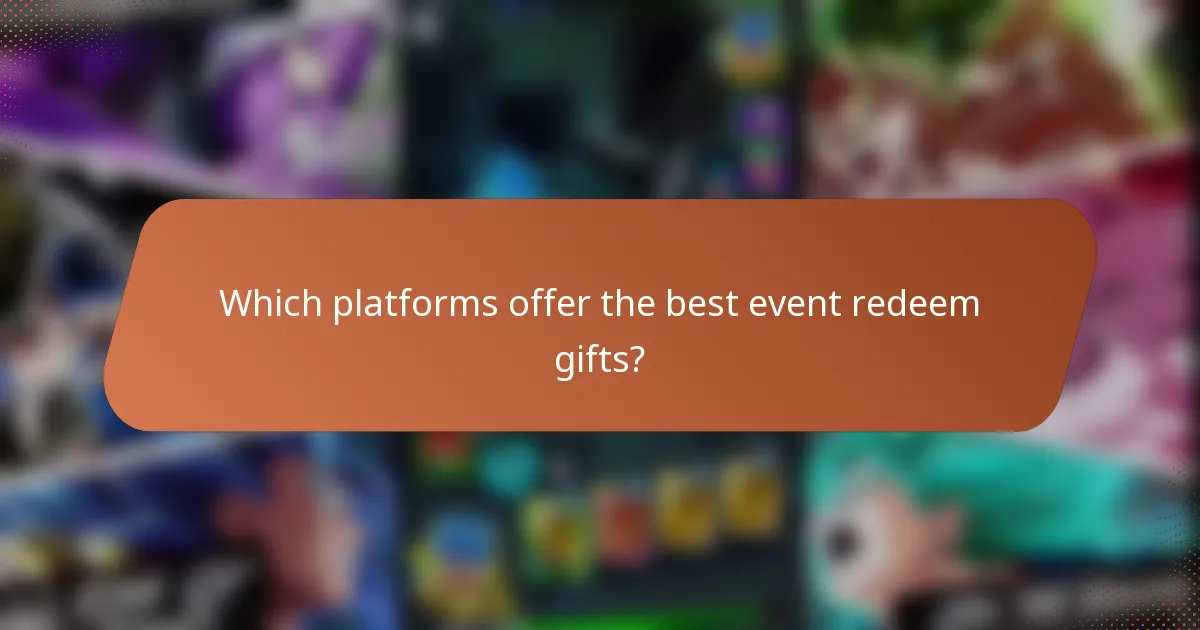 Which platforms offer the best event redeem gifts?