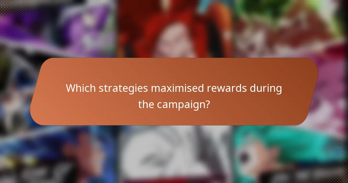 Which strategies maximised rewards during the campaign?